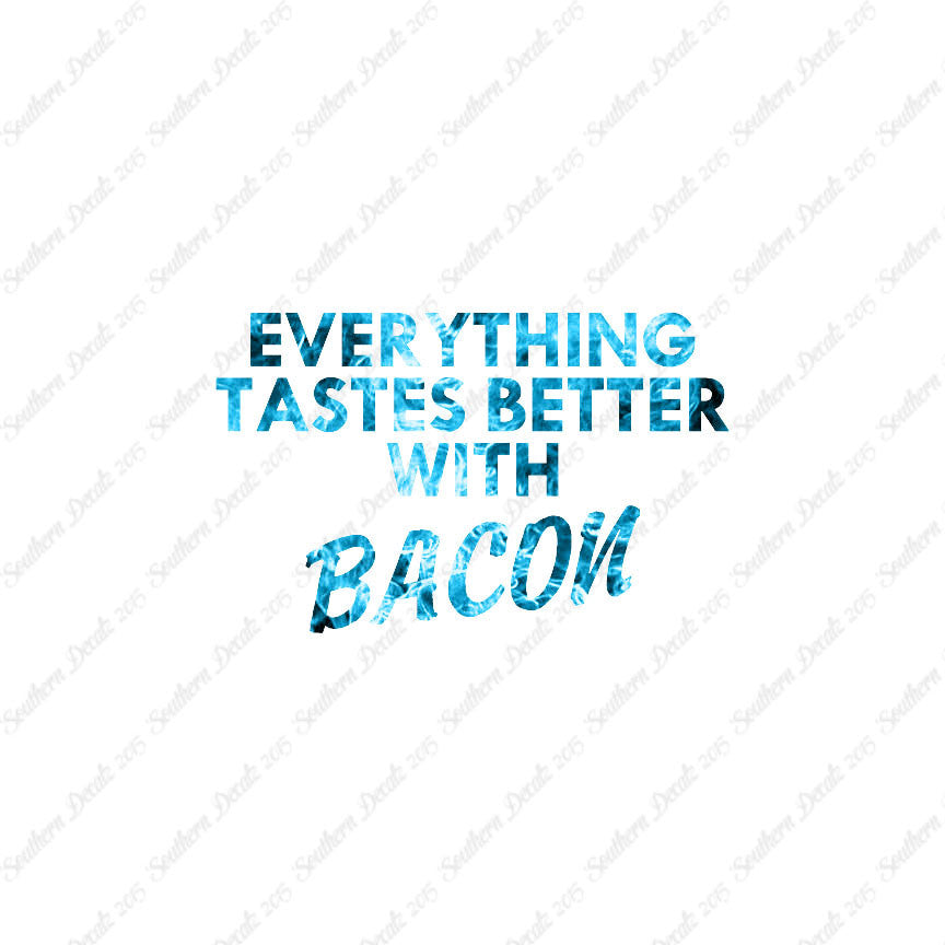 Everything Tastes Better With Bacon