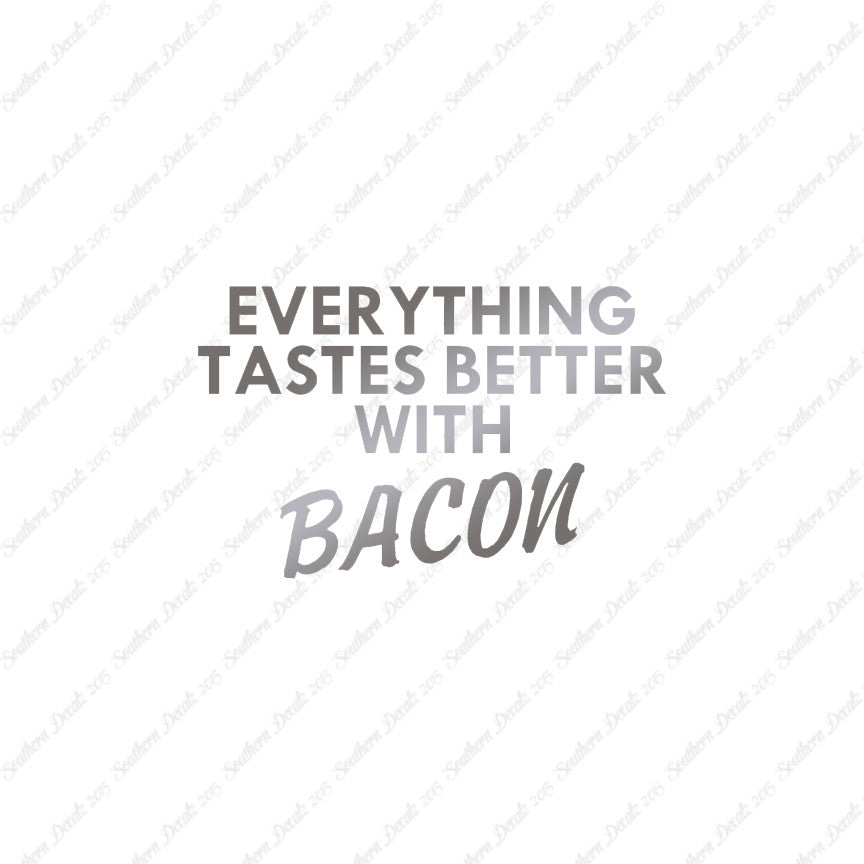 Everything Tastes Better With Bacon