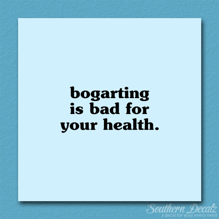 Bogarting Bad For Health
