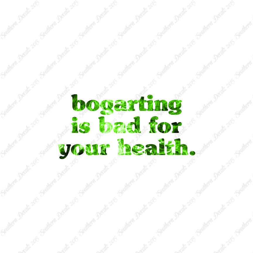 Bogarting Bad For Health