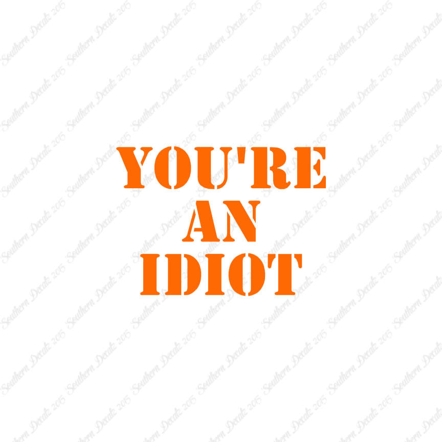 You're An Idiot