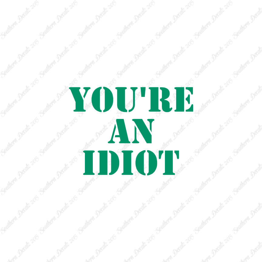 You're An Idiot