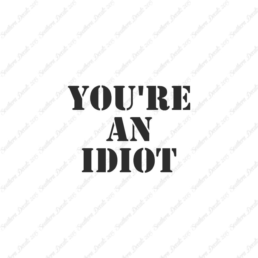 You're An Idiot