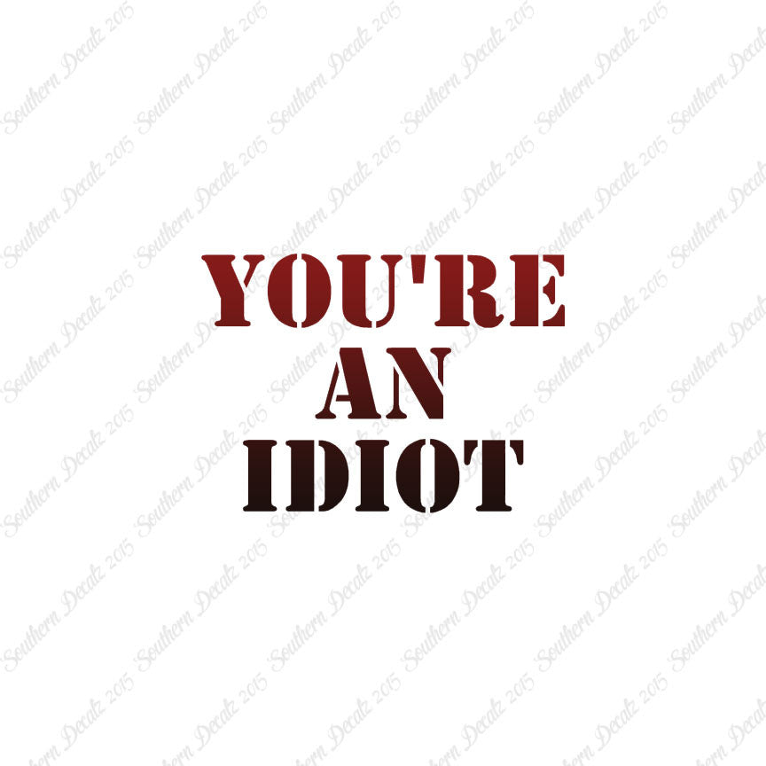 You're An Idiot