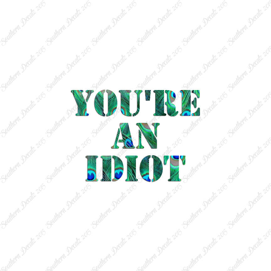 You're An Idiot