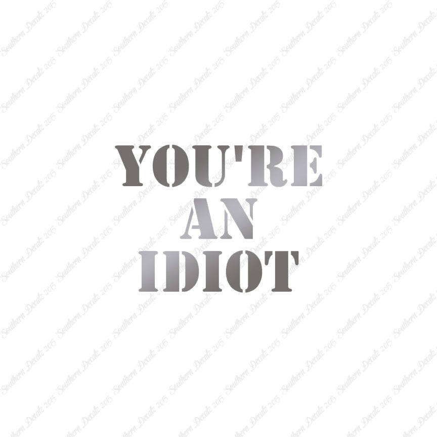 You're An Idiot
