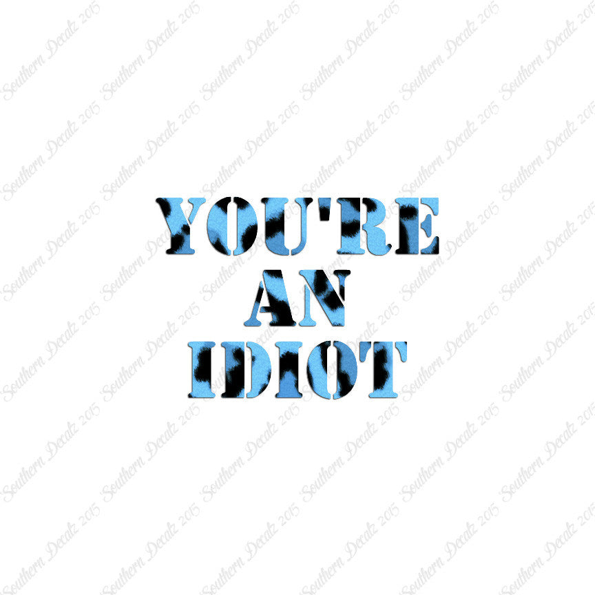 You're An Idiot