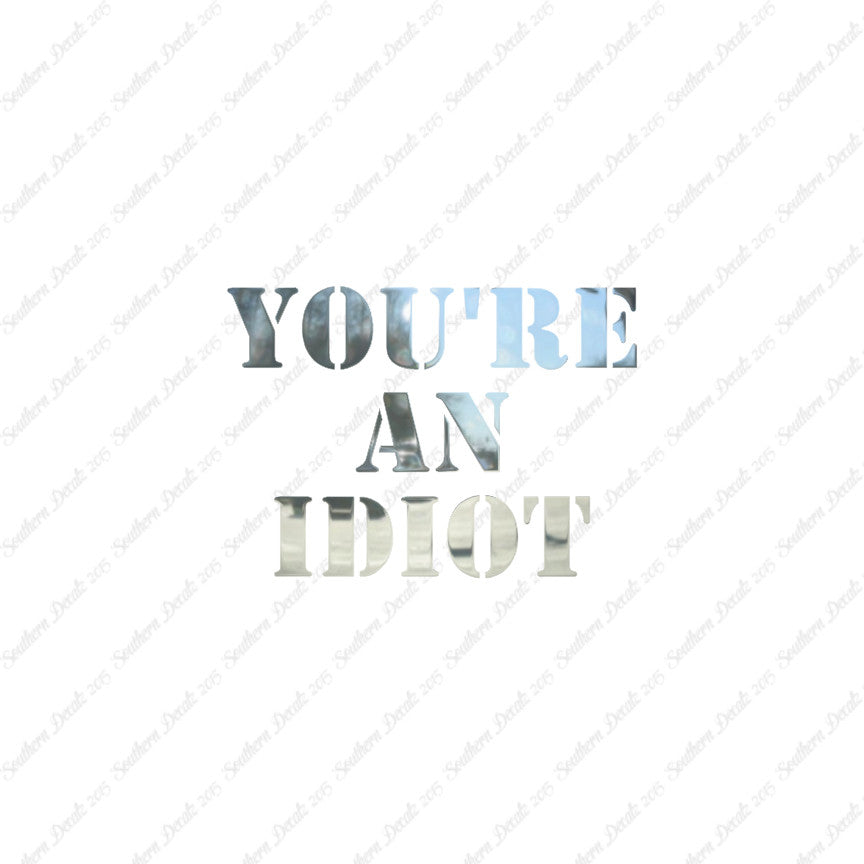 You're An Idiot