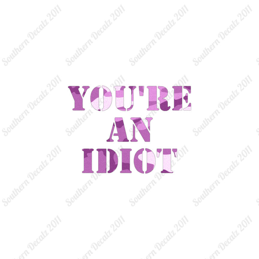 You're An Idiot