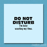 Do Not Disturb I'm Busy