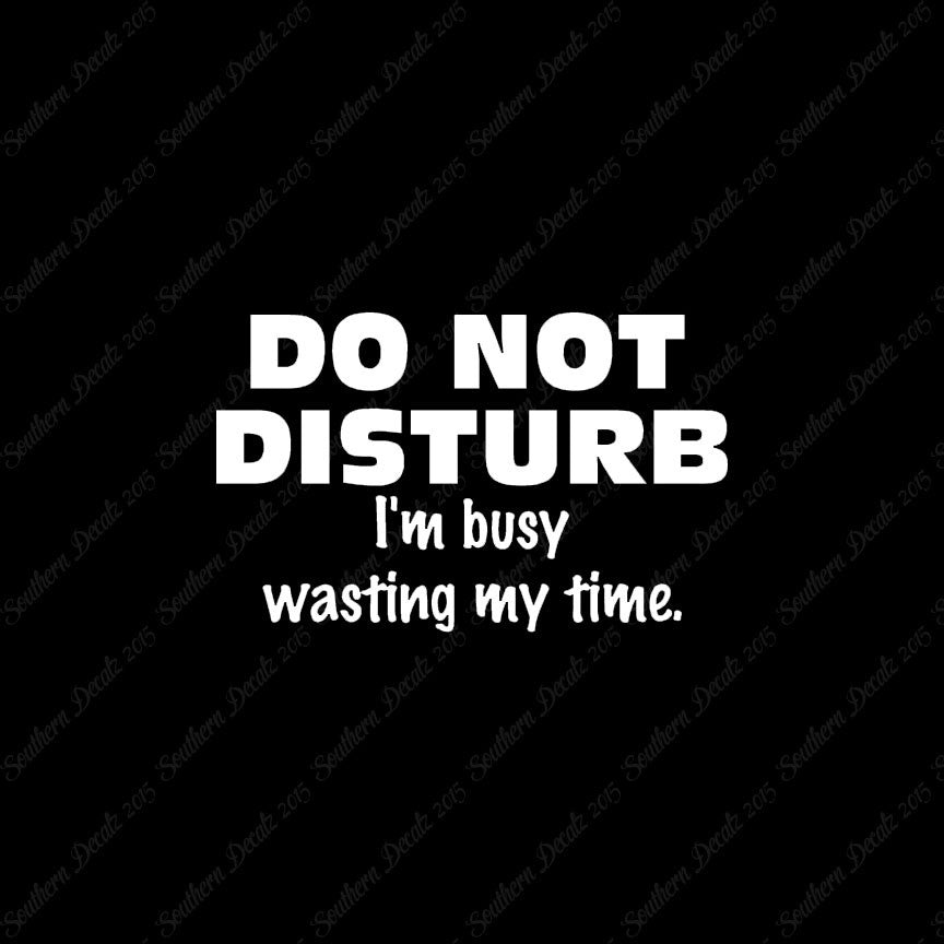 Do Not Disturb I'm Busy