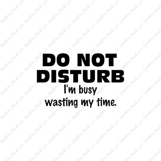 Do Not Disturb I'm Busy