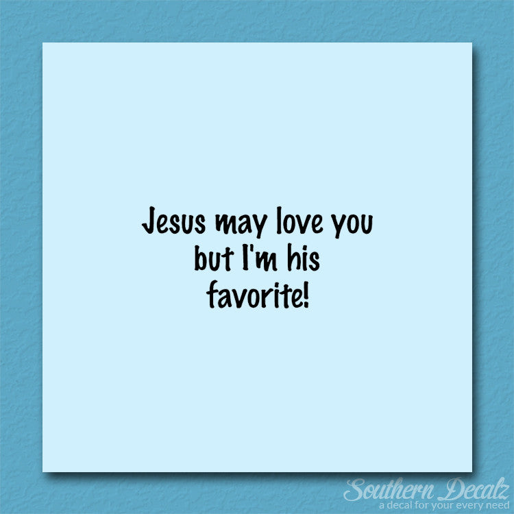 Jesus Love You I'm His Favorite
