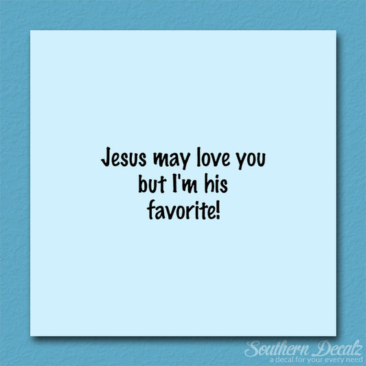 Jesus Love You I'm His Favorite
