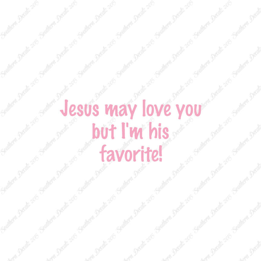 Jesus Love You I'm His Favorite