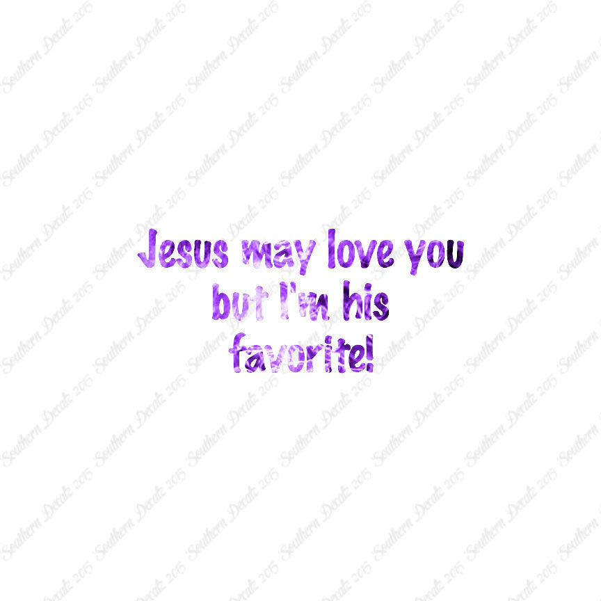 Jesus Love You I'm His Favorite