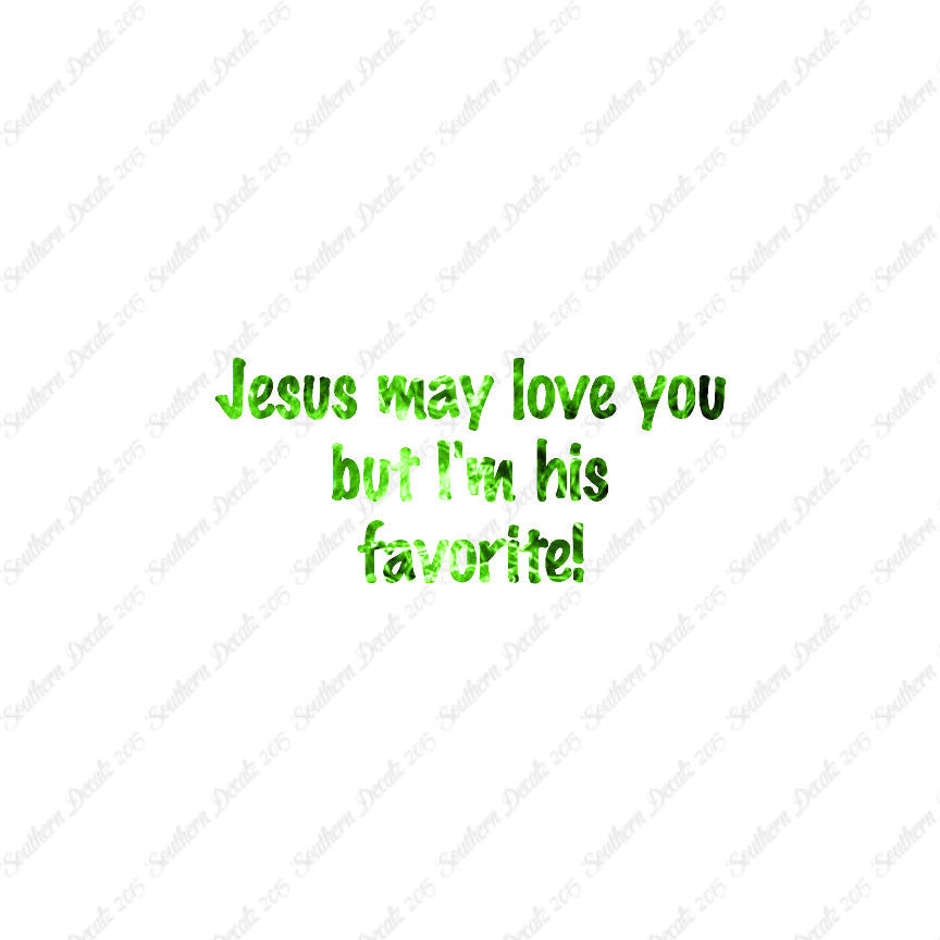 Jesus Love You I'm His Favorite