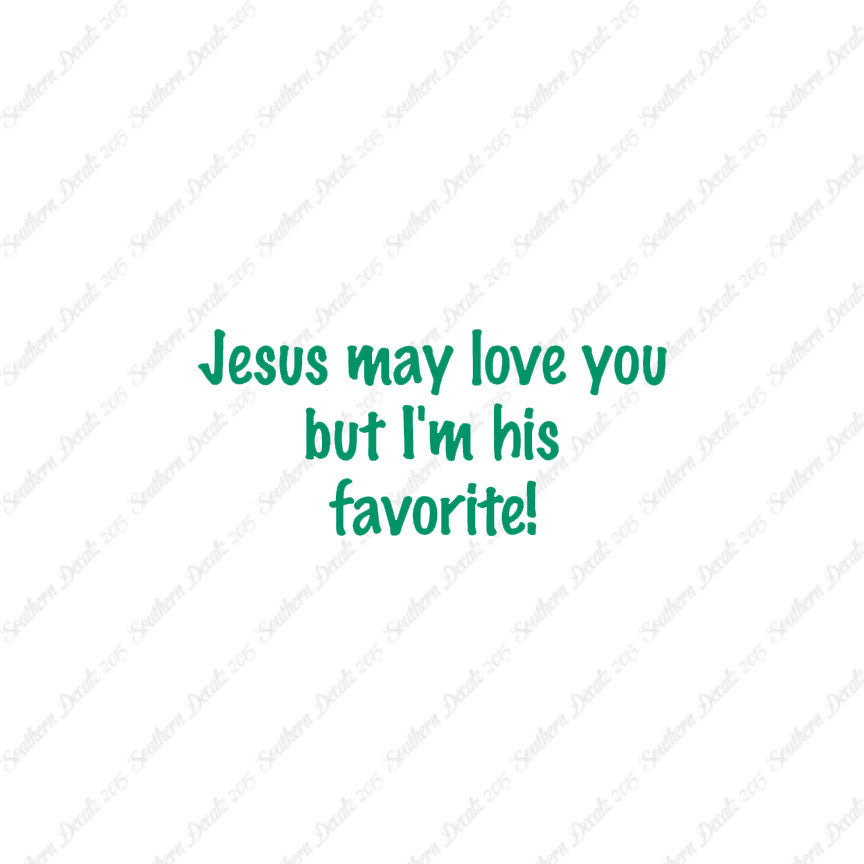 Jesus Love You I'm His Favorite