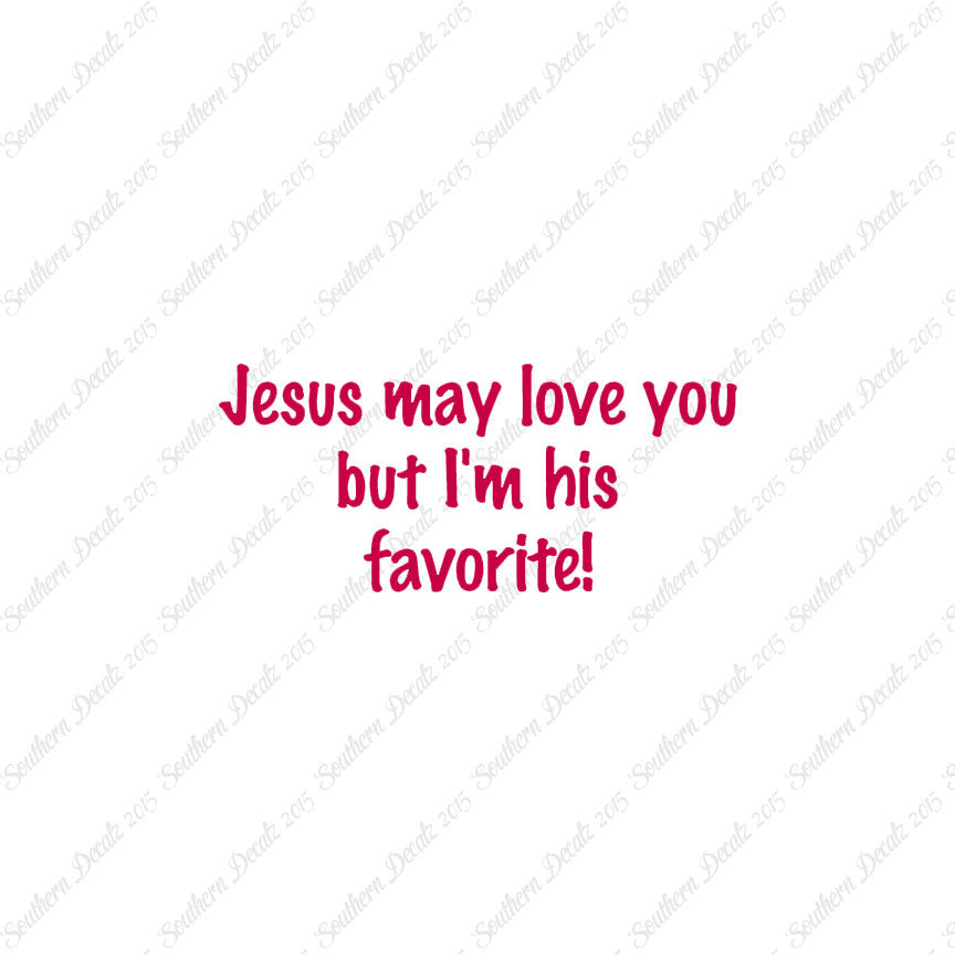 Jesus Love You I'm His Favorite