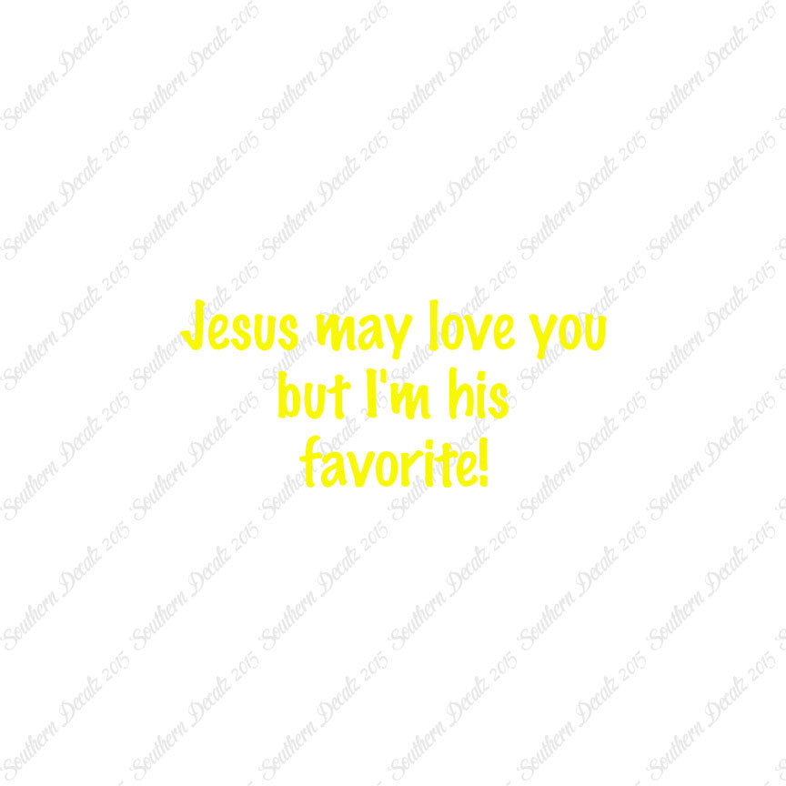 Jesus Love You I'm His Favorite