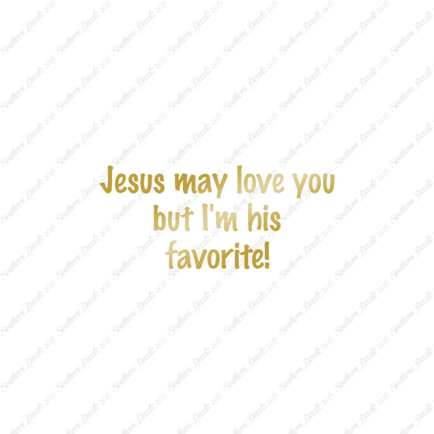 Jesus Love You I'm His Favorite