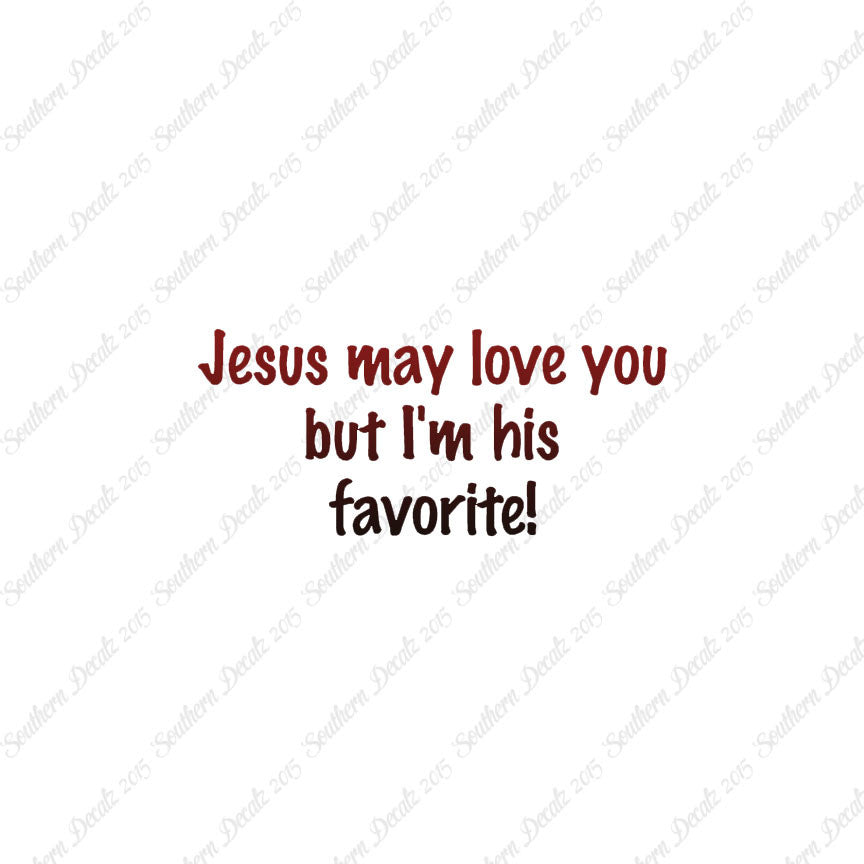 Jesus Love You I'm His Favorite