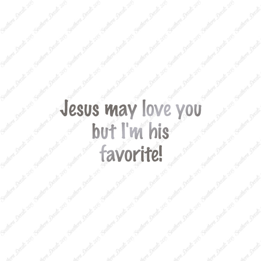 Jesus Love You I'm His Favorite
