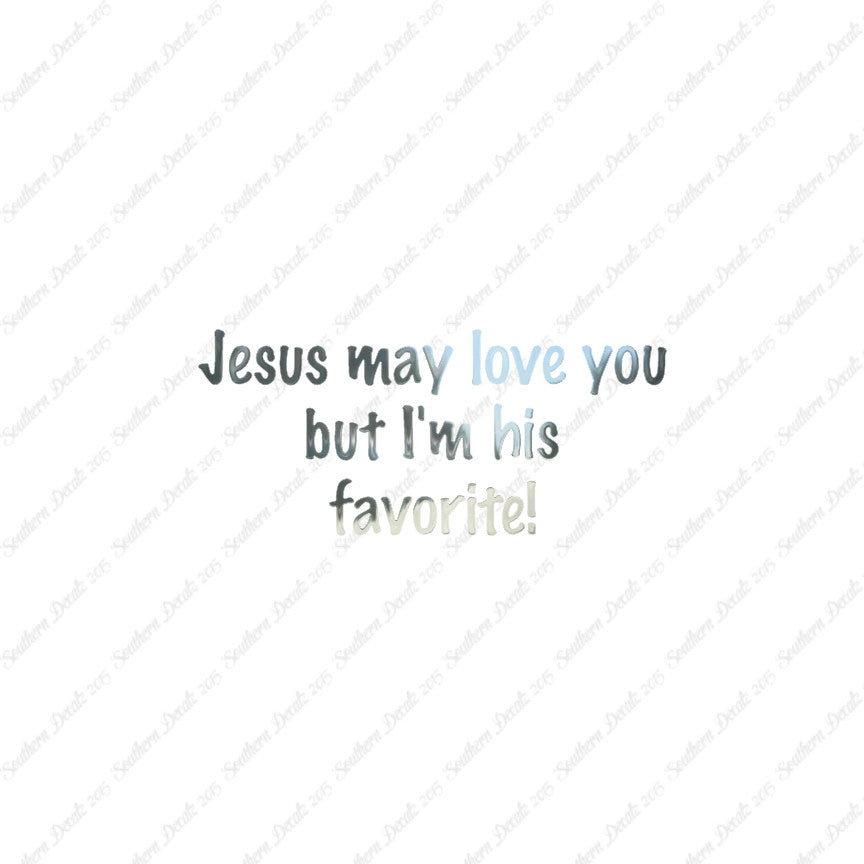 Jesus Love You I'm His Favorite