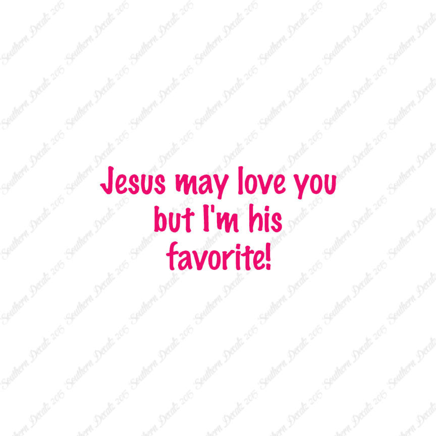 Jesus Love You I'm His Favorite