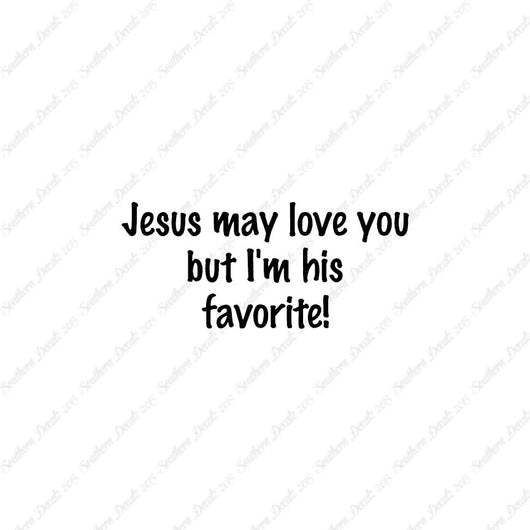 Jesus Love You I'm His Favorite