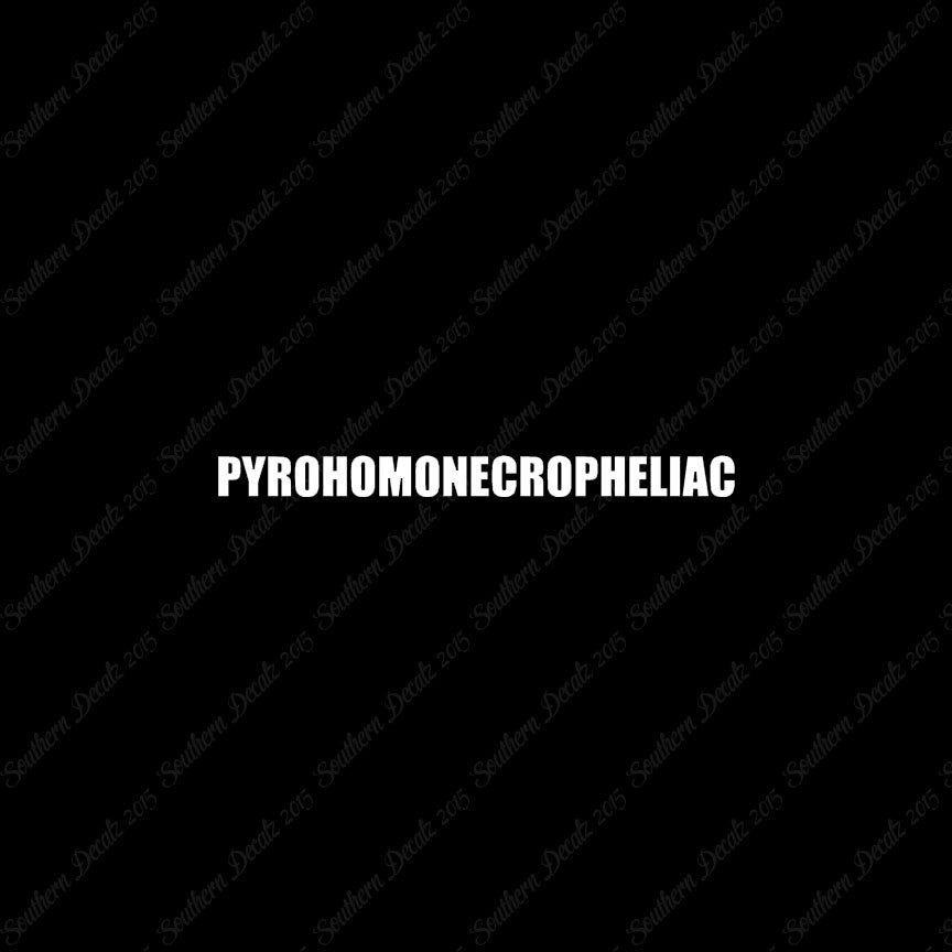 Pyrohomonecropheliac