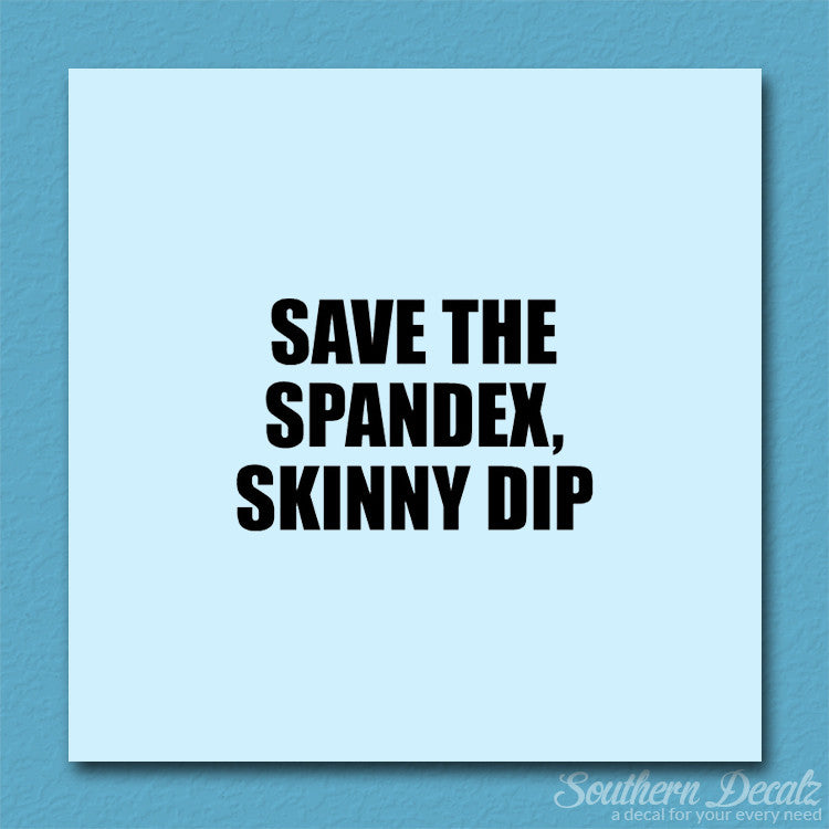 Save Spandex Skinny Dip