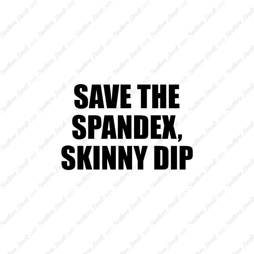 Save Spandex Skinny Dip