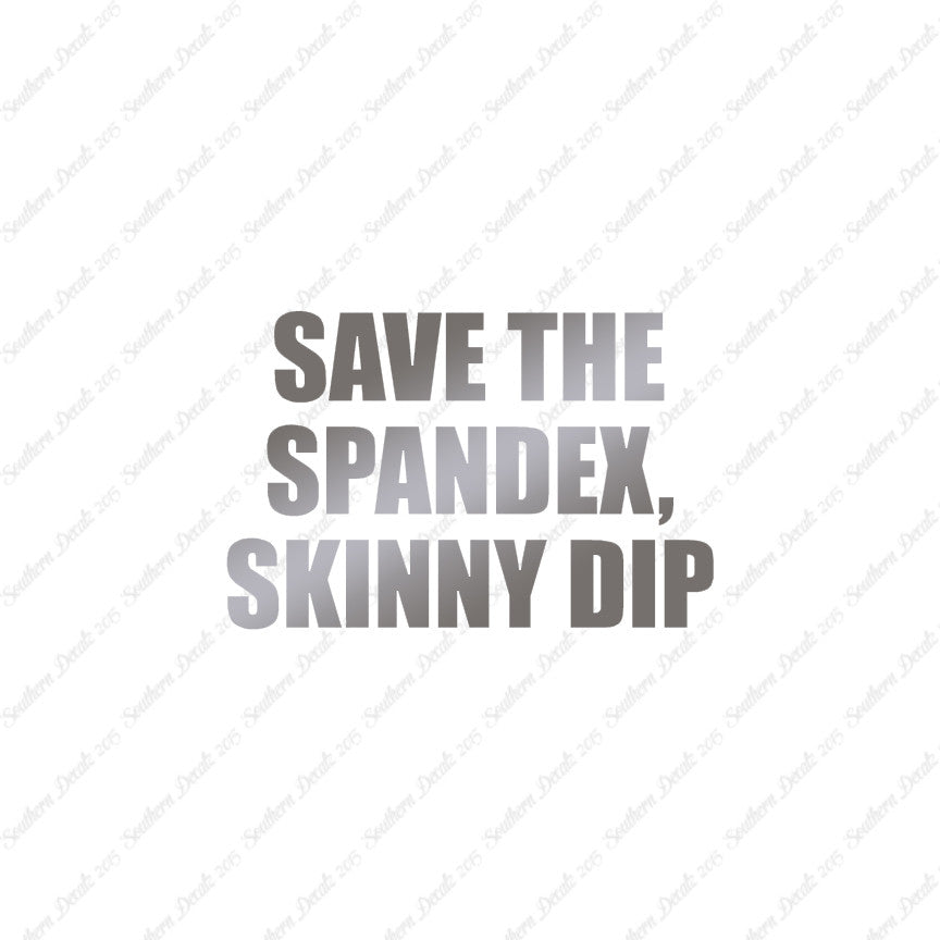 Save Spandex Skinny Dip