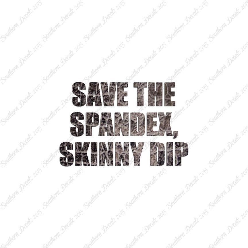 Save Spandex Skinny Dip