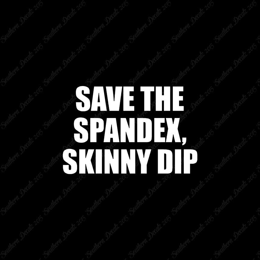 Save Spandex Skinny Dip