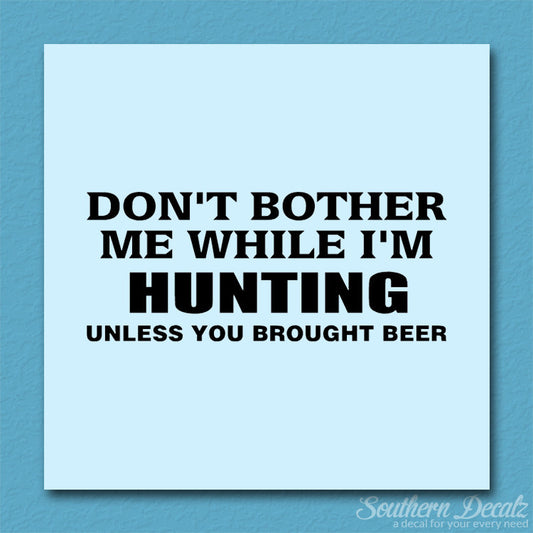 Don't Bother Me Hunting Unless Beer