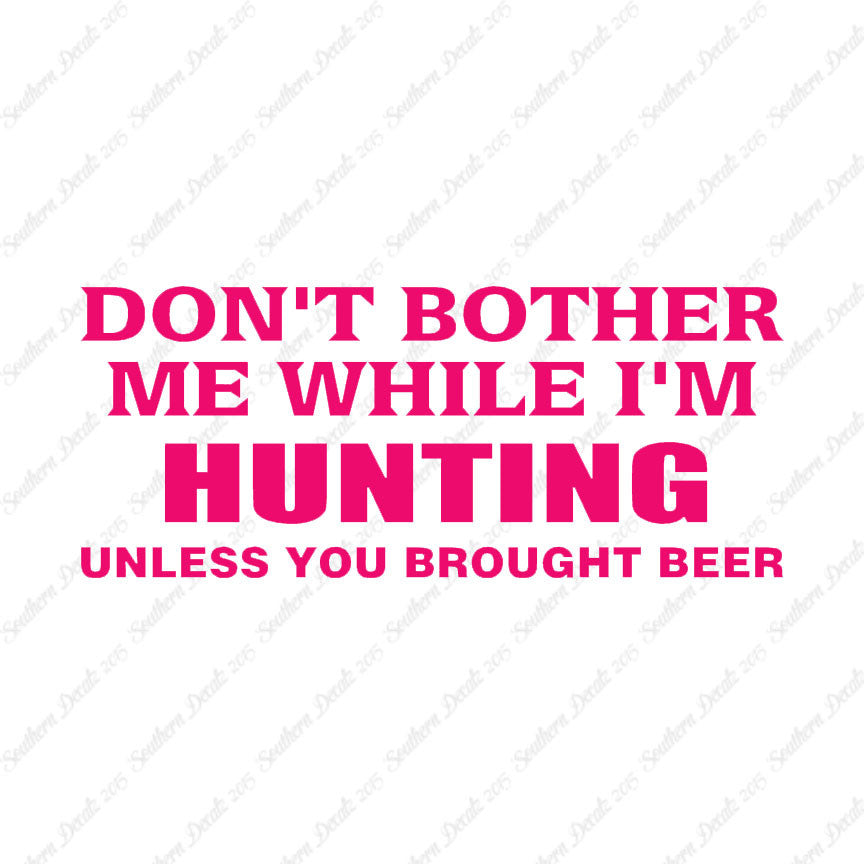 Don't Bother Me Hunting Unless Beer