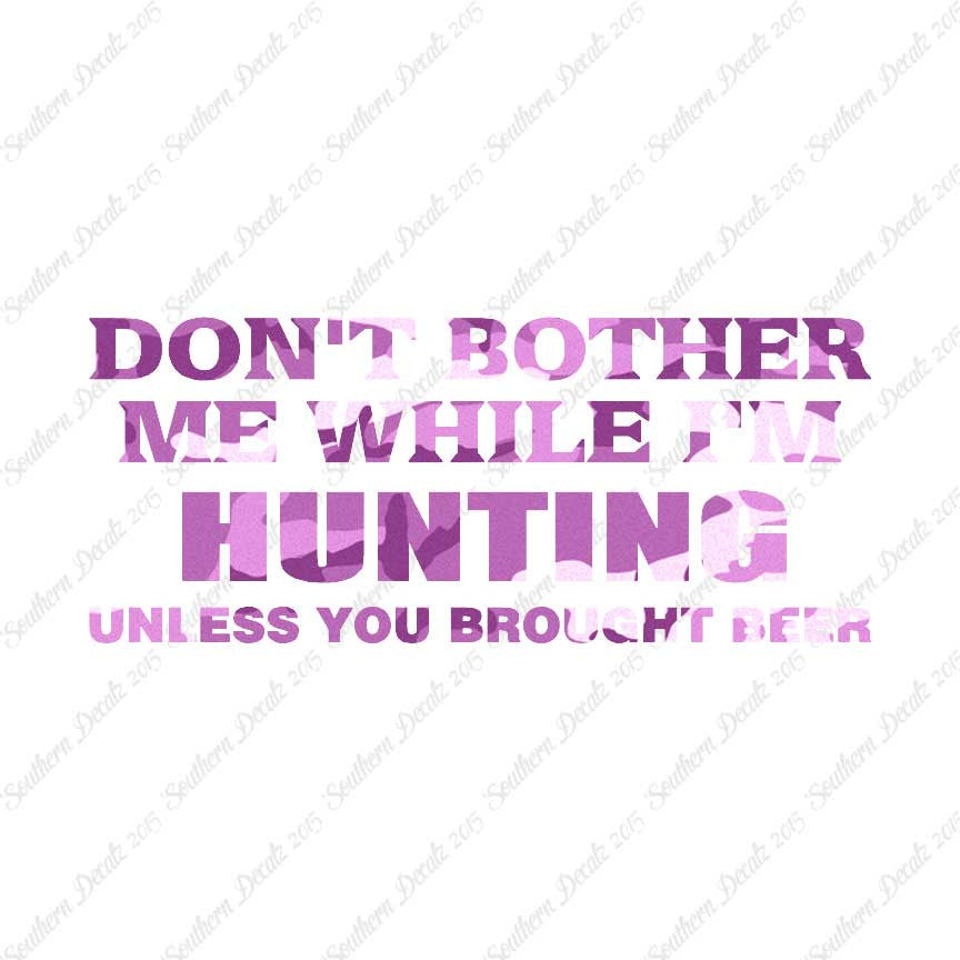 Don't Bother Me Hunting Unless Beer