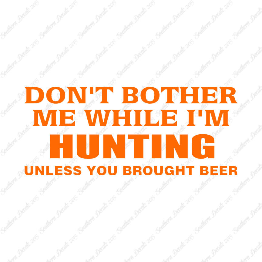 Don't Bother Me Hunting Unless Beer