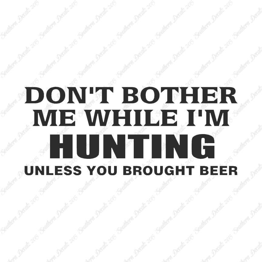 Don't Bother Me Hunting Unless Beer