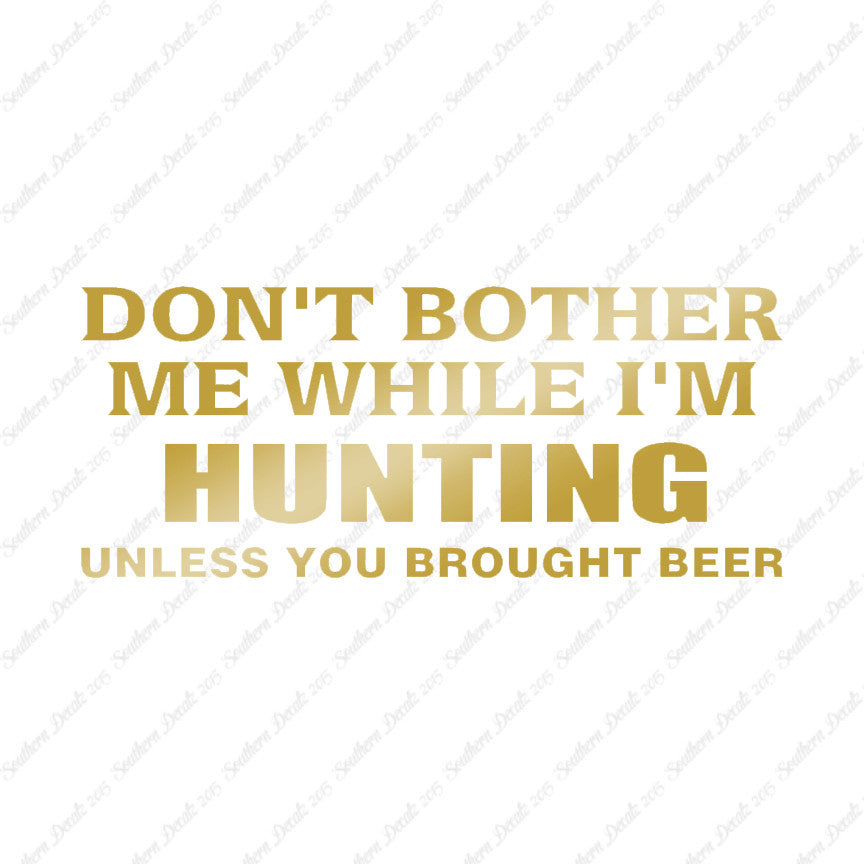 Don't Bother Me Hunting Unless Beer
