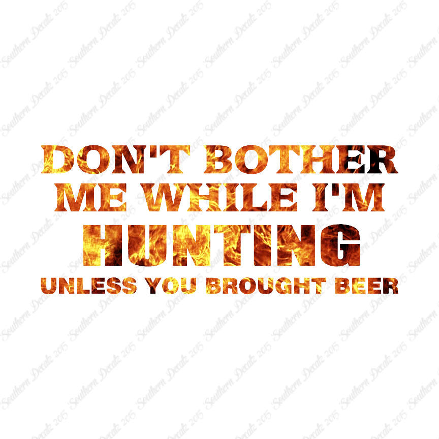 Don't Bother Me Hunting Unless Beer