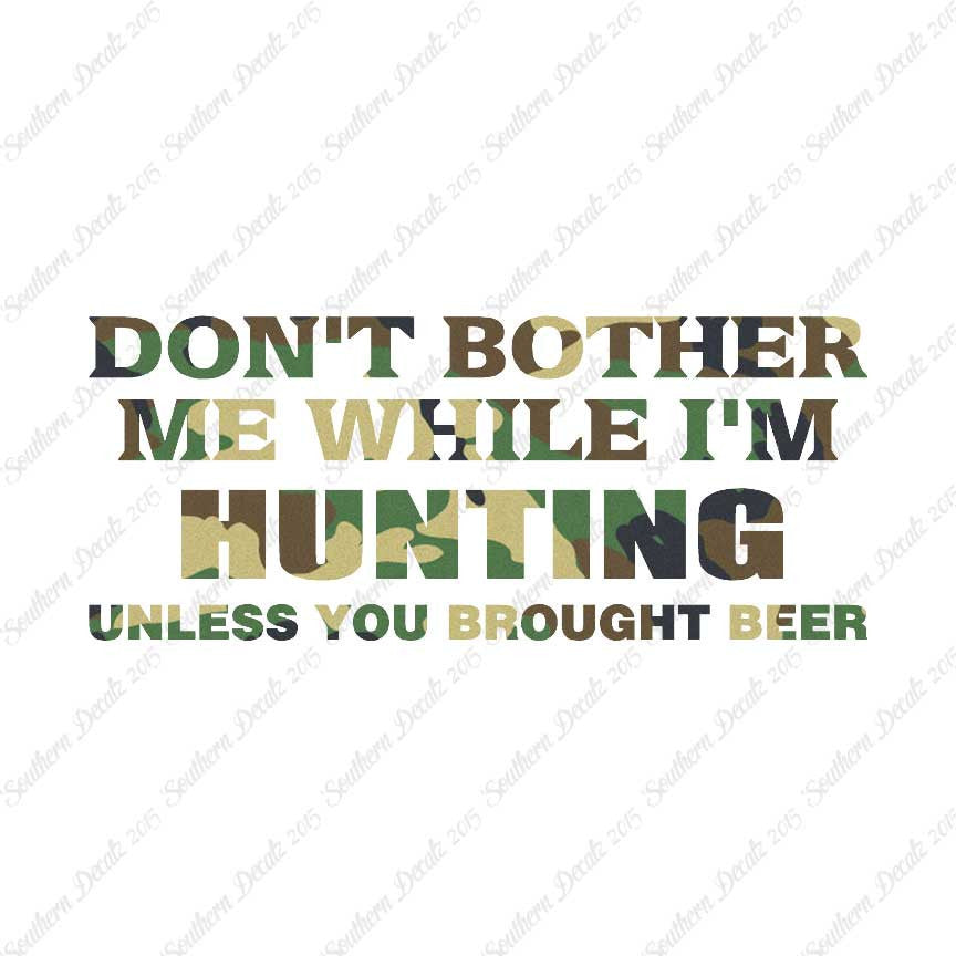 Don't Bother Me Hunting Unless Beer