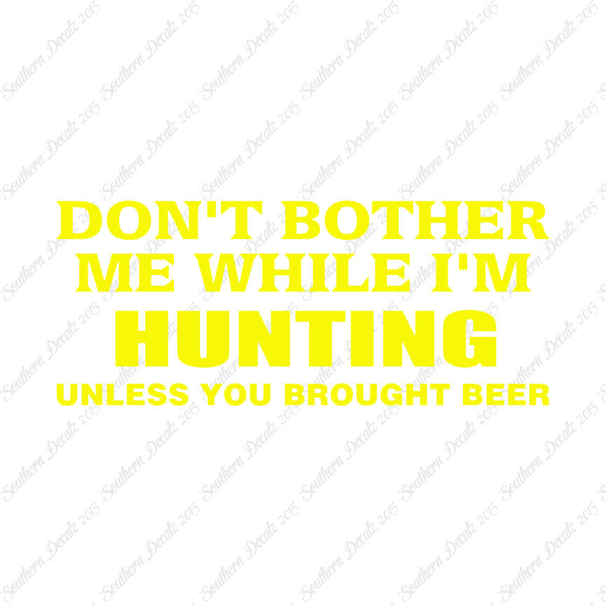 Don't Bother Me Hunting Unless Beer