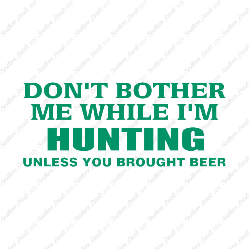 Don't Bother Me Hunting Unless Beer