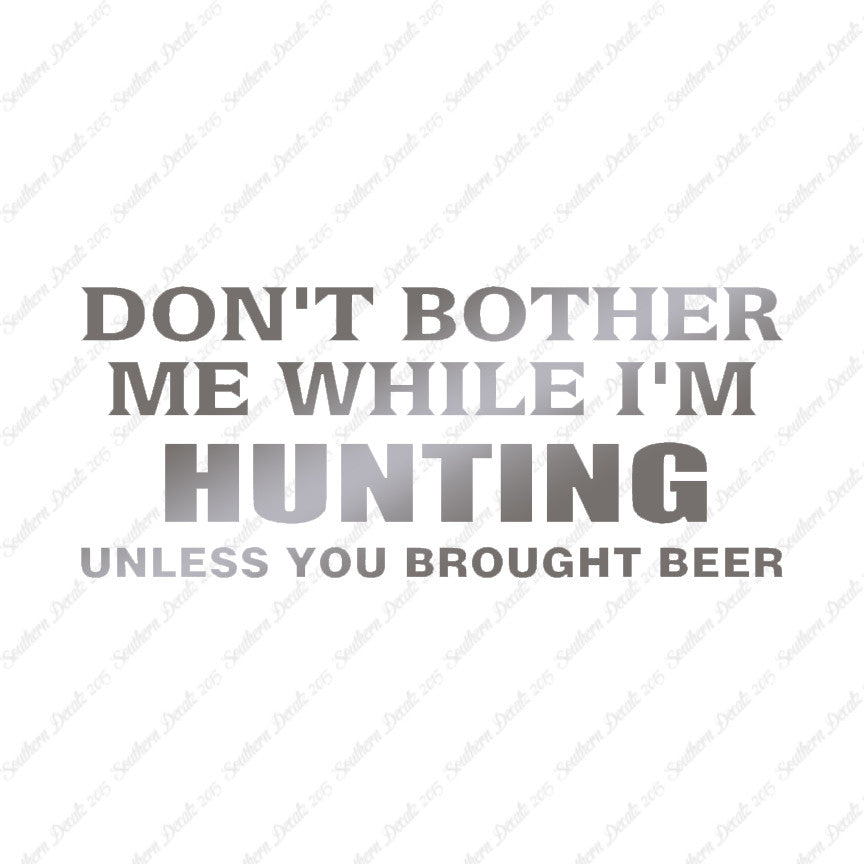 Don't Bother Me Hunting Unless Beer