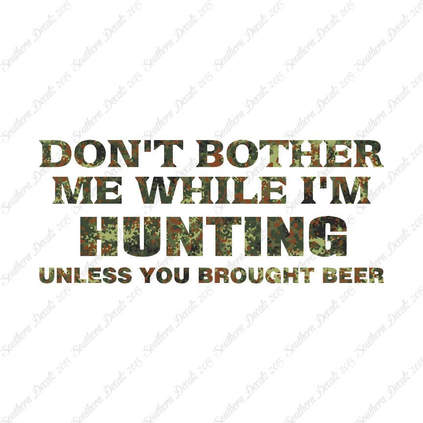 Don't Bother Me Hunting Unless Beer