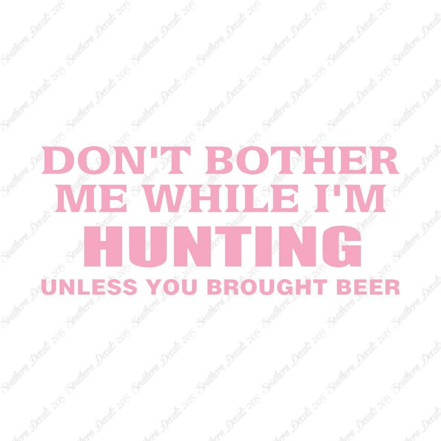 Don't Bother Me Hunting Unless Beer