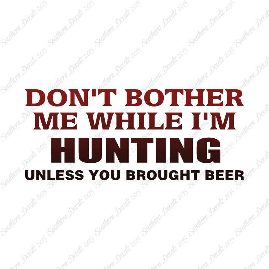 Don't Bother Me Hunting Unless Beer